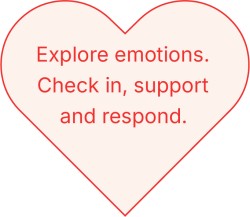 Explore emotions. Check in, support and respond.